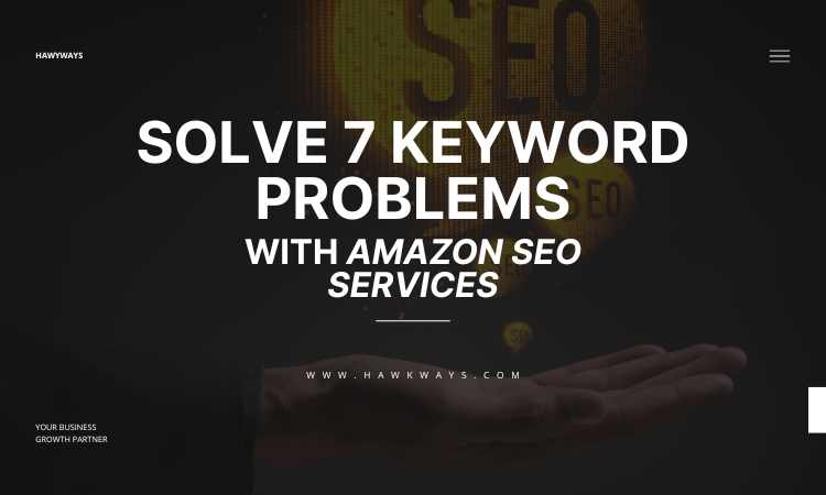 7 Keyword Mistakes In Your Amazon SEO Services